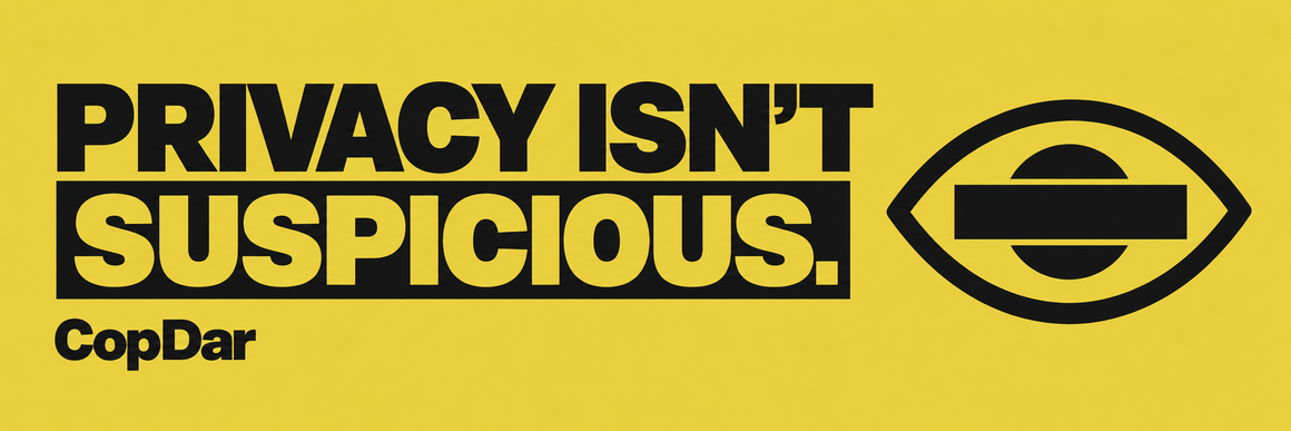 CopDar campaign: Privacy isn't suspicious. A black eye symbol with a privacy bar on a yellow background.